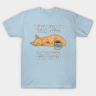 I just want to drink coffee and snuggle with my cat (Tabby Cat) T-Shirt